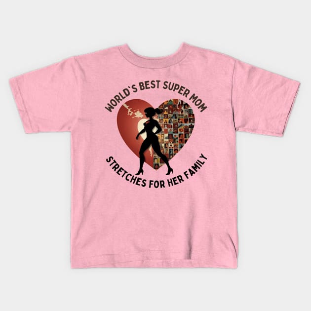 Mothers day, World's Best Super Mom   Stretches for Her Family Kids T-Shirt by benzshope